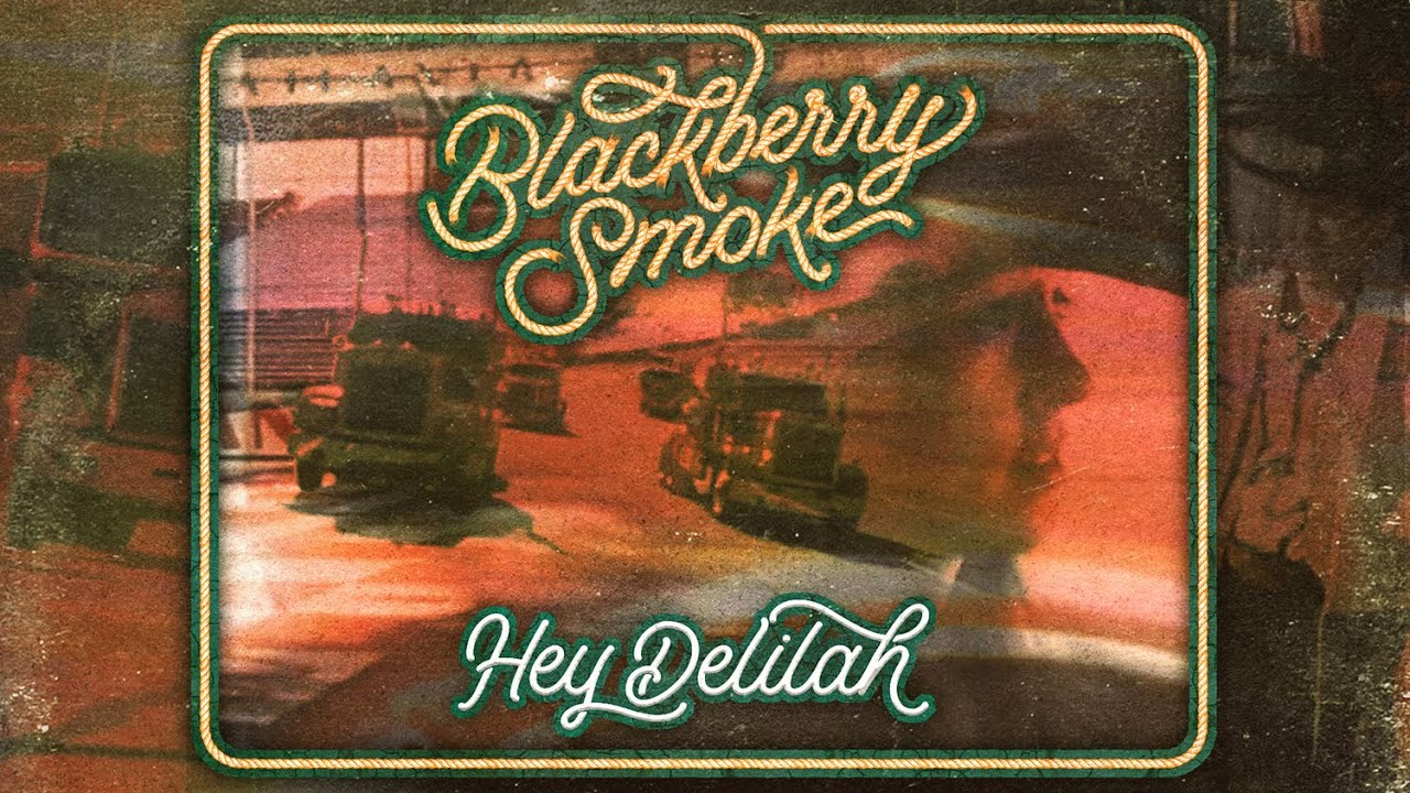 Blackberry Smoke – Hey Delilah