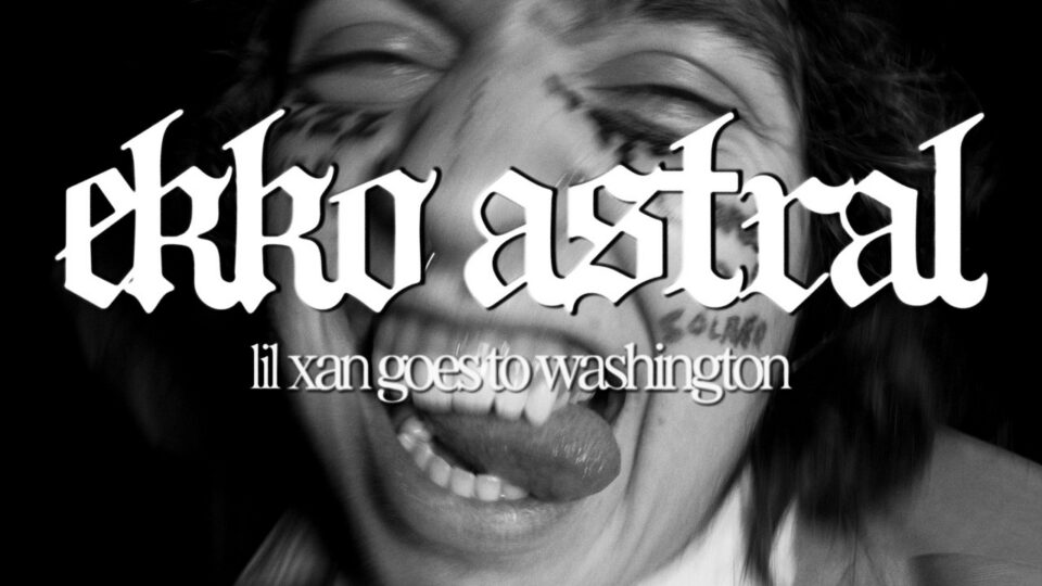 Ekka Astral – lil xan goes to washington