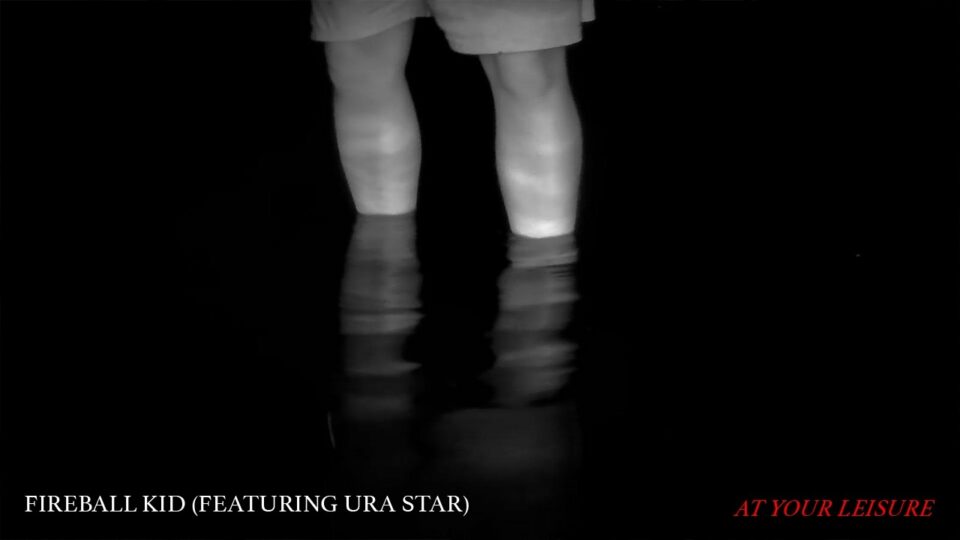Fireball Kid – At Your Leisure (Feat. Ura Star)