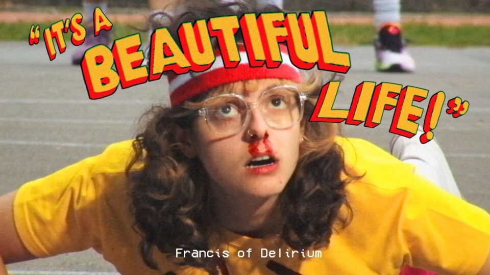 Francis of Delirium – It’s a Beautiful Life