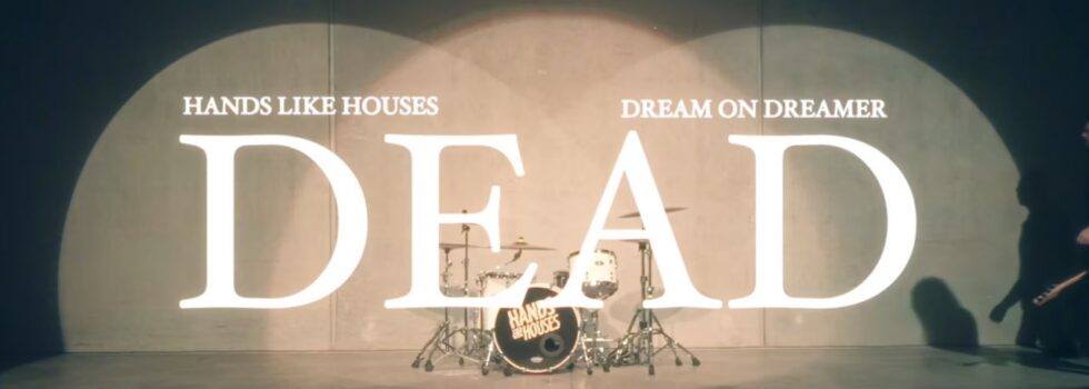 Hands Like Houses x Dream On Dreamer – Dead