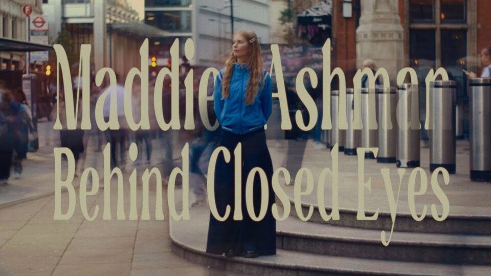 Maddie Ashman – Behind Closed Eyes