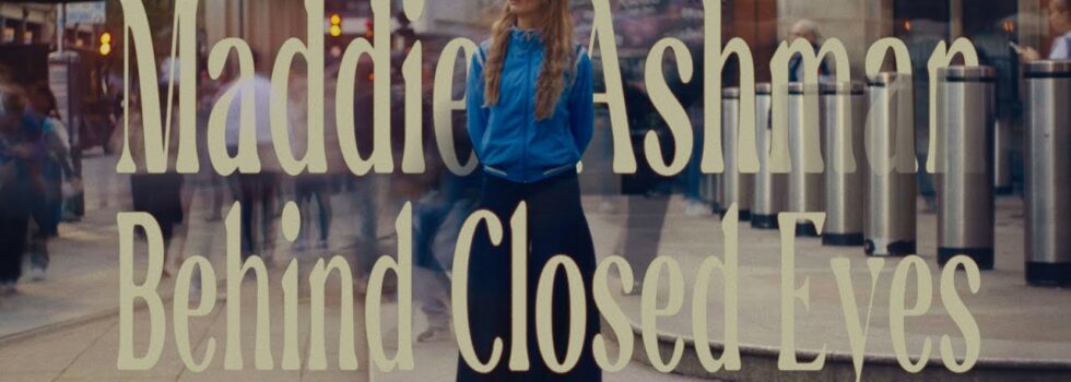 Maddie Ashman – Behind Closed Eyes